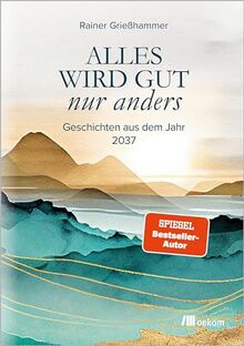 Bild von Rainer Grießhammer - Alles wird gut – nur anders: Geschichten aus dem Jahr 2037