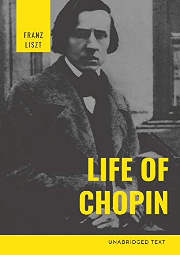 Franz Liszt Life Of Chopin, Frédéric Chopin Was A Polish Composer And Virtuoso Pianist Of The Romantic Era Who Wrote Primarily For Solo Piano.
