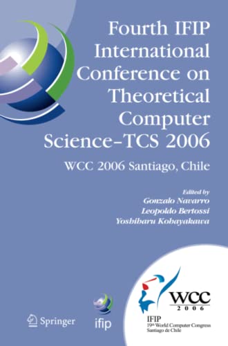 Fourth IFIP International Conference on Theoretical Computer Science - TCS 2006: IFIP 19th World Computer Congress, TC-1, Foundations of Computer ... and Communication Technology, Band 209)