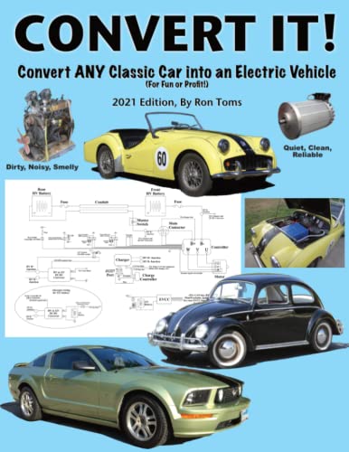 Toms, Ron L. Convert It!, A Simple Step-by-step Guide For Converting Any Classic Car Into An Electric Vehicle.