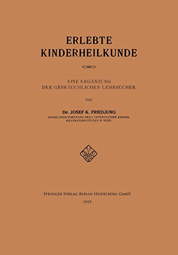 Erlebte Kinderheilkunde: Eine Ergänzung der Gebräuchlichen Lehrbücher