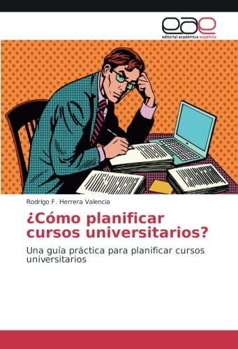 ¿Cómo planificar cursos universitarios?: Una guía práctica para planificar cursos universitarios