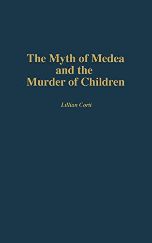 The Myth of Medea and the Murder of Children (Contributions to the Study of World Literature)