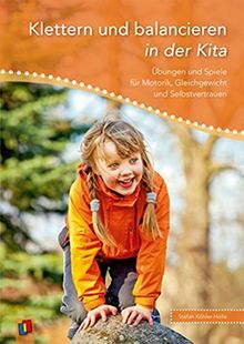 Klettern und balancieren in der Kita: Übungen und Spiele für Motorik, Gleichgewicht und Selbstvertrauen