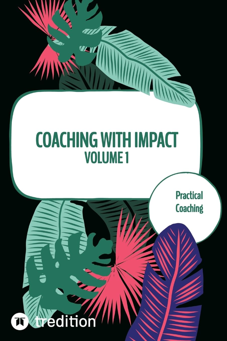Coaching with impact Volume 1: Practical Coaching