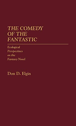 The Comedy of the Fantastic: Ecological Perspectives on the Fantasy Novel (Contributions to the Study of Science Fiction and Fantasy, Band 15)