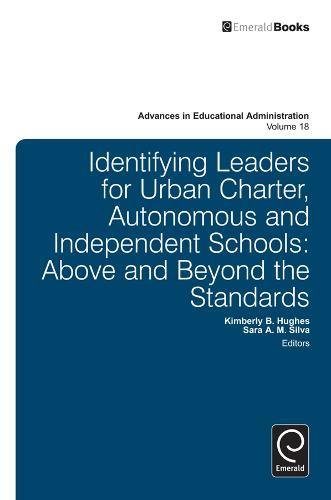 Identifying Leaders for Urban Charter, Autonomous and Independent Schools: Above and Beyond the Standards (Advances in Educational Administration, Band 18)
