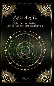 Astrologie: Mieux connaître les 12 signes astrologiques