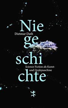 Niegeschichte: Science Fiction als Kunst- und Denkmaschine