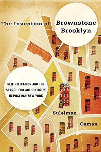 The Invention of Brownstone Brooklyn: Gentrification And The Search For Authenticity In Postwar New York