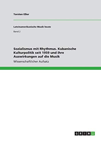Sozialismus mit Rhythmus. Kubanische Kulturpolitik seit 1959 und ihre Auswirkungen auf die Musik