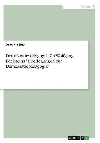 Demokratiepädagogik. Zu Wolfgang Edelsteins Überlegungen zur Demokratiepädagogik