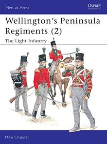 Wellington's Peninsula Regiments (2): The Light Infantry (Men-at-Arms, Band 400)