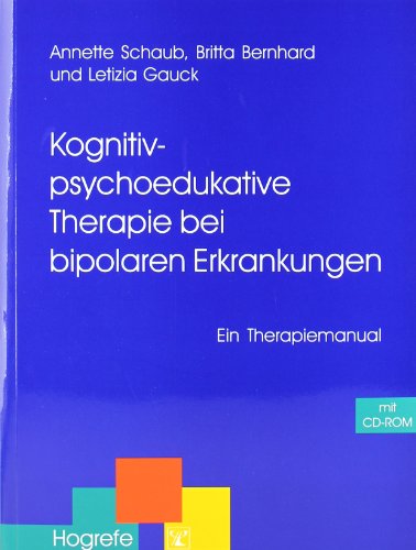 Kognitiv-psychoedukative Therapie bei bipolaren Erkrankungen: Ein Therapiemanual (Therapeutische Praxis)