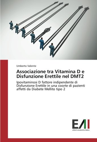 Associazione tra Vitamina D e Disfunzione Erettile nel DMT2: Ipovitaminosi D fattore indipendente di Disfunzione Erettile in una coorte di pazienti affetti da Diabete Mellito tipo 2