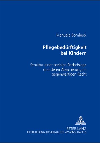 Pflegebedürftigkeit bei Kindern: Struktur einer sozialen Bedarfslage und deren Absicherung im gegenwärtigen Recht