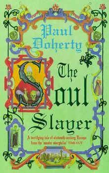 The Soul Slayer: A Terrifying Tale of Sixteenth-Century Europe from the Master Storyteller (Paul Doherty Historical Mysteries)