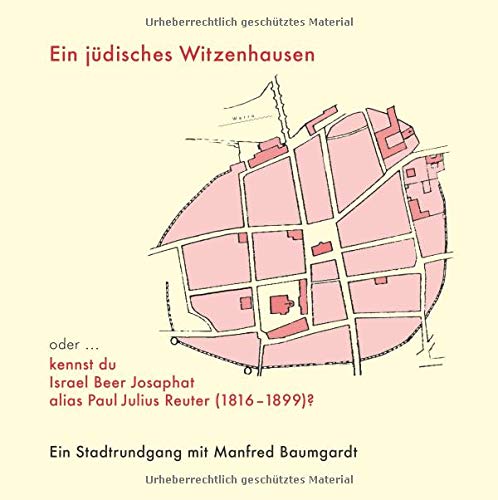 Ein jüdisches Witzenhausen ...: oder kennst du Israel Beer Josaphat alias Paul Julius Reuter (1816 - 1899)?