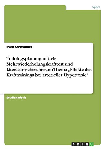 Trainingsplanung mittels Mehrwiederholungskrafttest und Literaturrecherche zum Thema Effekte des Krafttrainings bei arterieller Hypertonie