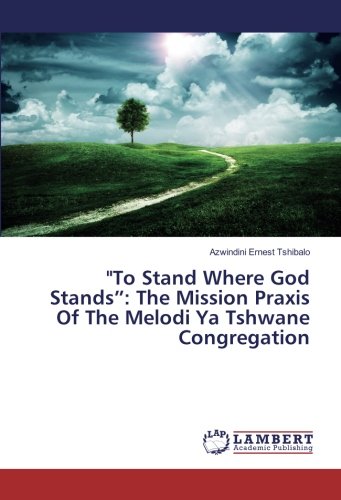 To Stand Where God Stands”: The Mission Praxis Of The Melodi Ya Tshwane Congregation