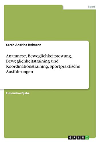 Anamnese, Beweglichkeitstestung, Beweglichkeitstraining und Koordinationstraining. Sportpraktische Ausführungen