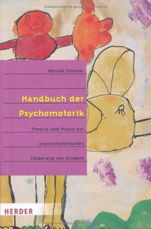 Handbuch der Psychomotorik: Theorie und Praxis der psychomotorischen Förderung von Kindern