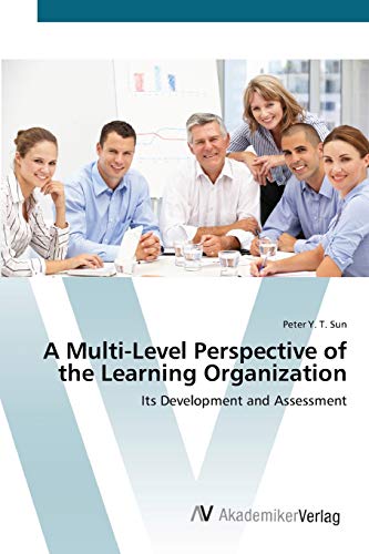 A Multi-Level Perspective of the Learning Organization: Its Development and Assessment
