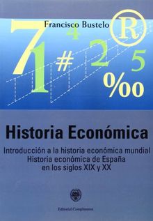 Historia económica : introducción a la historia económica mundial. Historia económica de España en los siglos XIX y XX (sin colección)