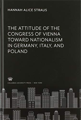 The Attitude of the Congress of Vienna Toward Nationalism in Germany, Italy, and Poland