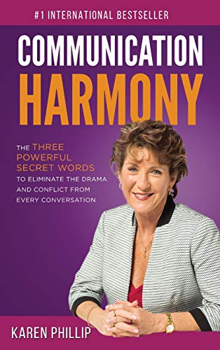 Communication Harmony: The 3 Powerful Secret Words to Eliminate The Drama And Conflict From Every Conversation