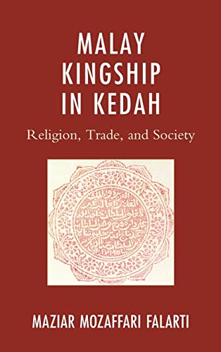 Malay Kingship in Kedah: Religion, Trade, and Society (Asia World)
