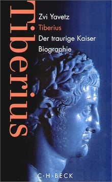 Tiberius. Der traurige Kaiser. Biographie