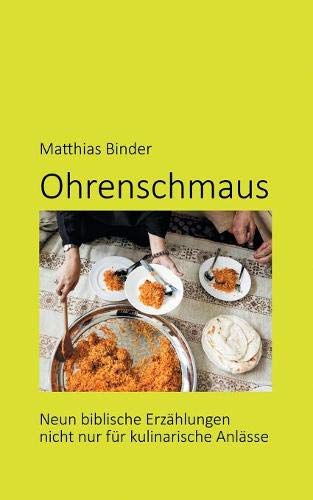 Ohrenschmaus: Neun biblische Erzählungen nicht nur für kulinarische Anlässe