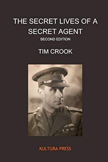 The Secret Lives of a Secret Agent - Second Edition: Mysterious Life and Times of Alexander Wilson (US & International Edition)