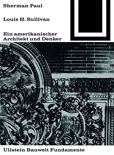 Lewis H. Sullivan, ein amerikanischer Architekt und Denker (Bauwelt Fundamente, Band 5)