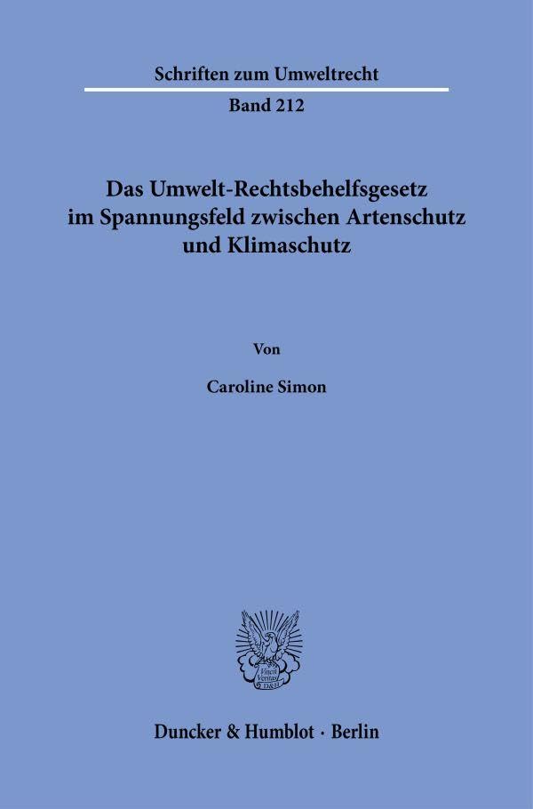 Das Umwelt-Rechtsbehelfsgesetz im Spannungsfeld zwischen Artenschutz und Klimaschutz (Schriften zum Umweltrecht)