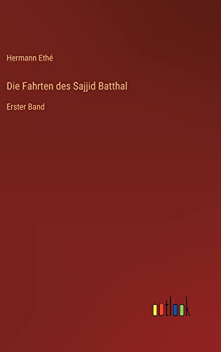 Die Fahrten des Sajjid Batthal: Erster Band