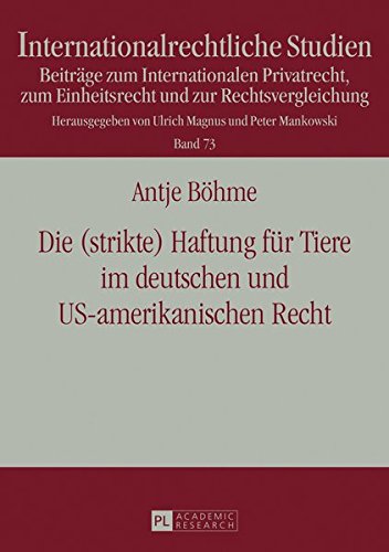 Die (strikte) Haftung für Tiere im deutschen und US-amerikanischen Recht (Internationalrechtliche Studien)