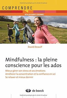 Mindfulness : la pleine conscience pour les ados : mieux gérer son stress et ses émotions, améliorer la concentration et la confiance en soi, se relaxer et mieux dormir