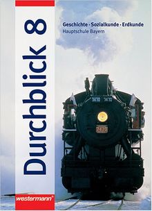 Durchblick. Geschichte, Sozialkunde, Erdkunde für bayerische Hauptschulen: Durchblick, Hauptschule Bayern, 8. Schuljahr