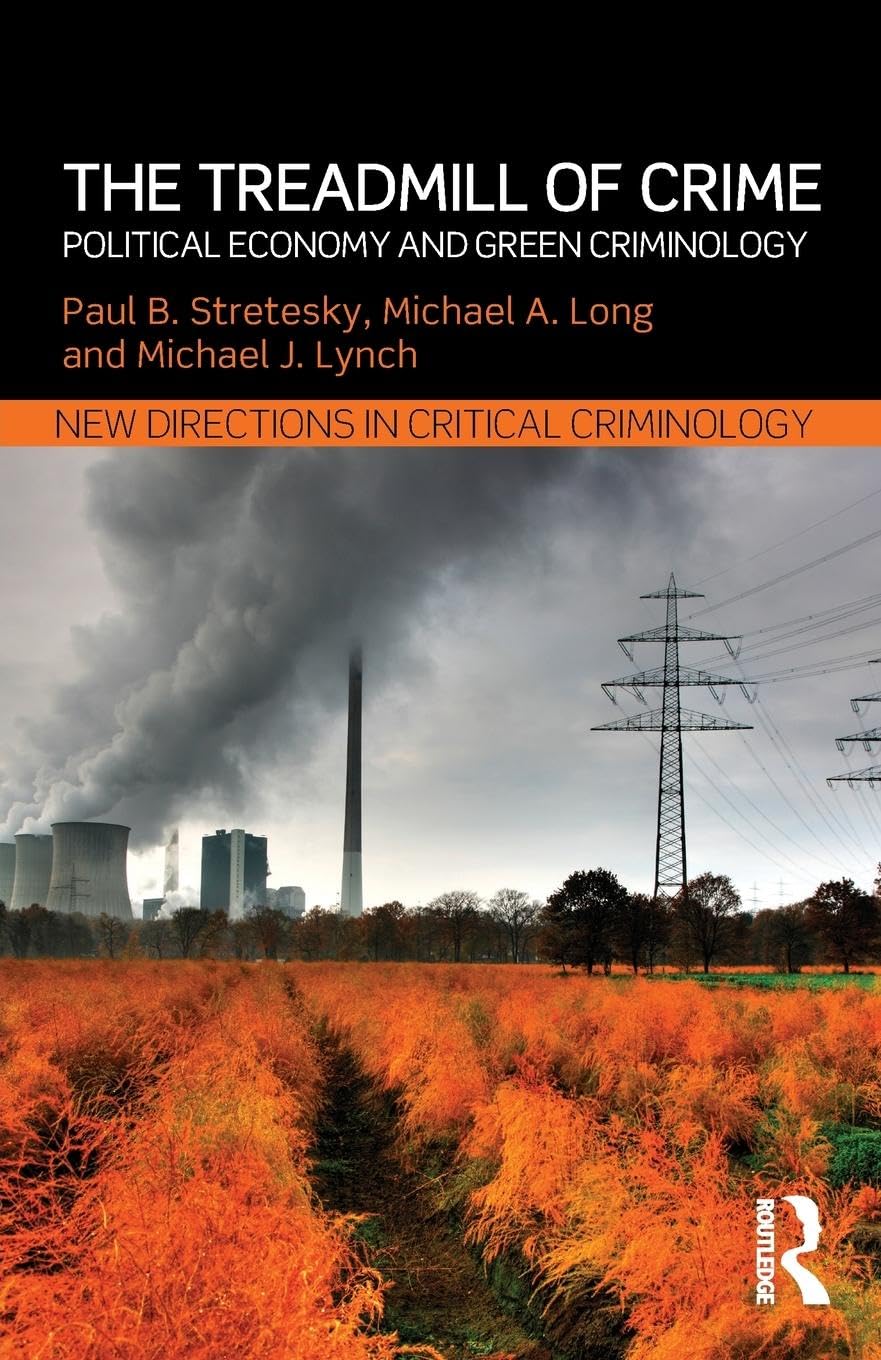 The Treadmill of Crime: Political Economy and Green Criminology (New Directions in Critical Criminology, 2, Band 2)