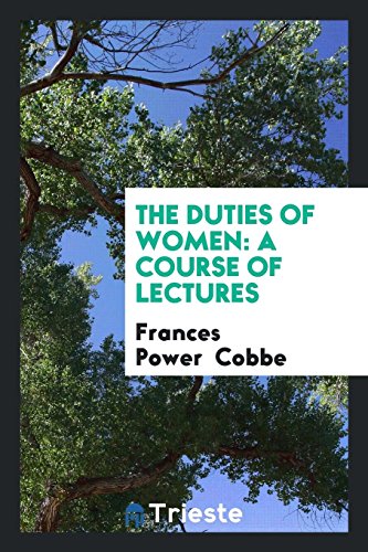 The Duties of Women: A Course of Lectures