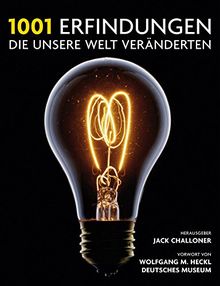 1001 Erfindungen, die unsere Welt veränderten: Ausgewählt und vorgestellt von Historikern, Wissenschaftlern, Designern und Anthropologen. Mit einem Vorwort von Wolfgang M. Heckl, Deutsches Museum.