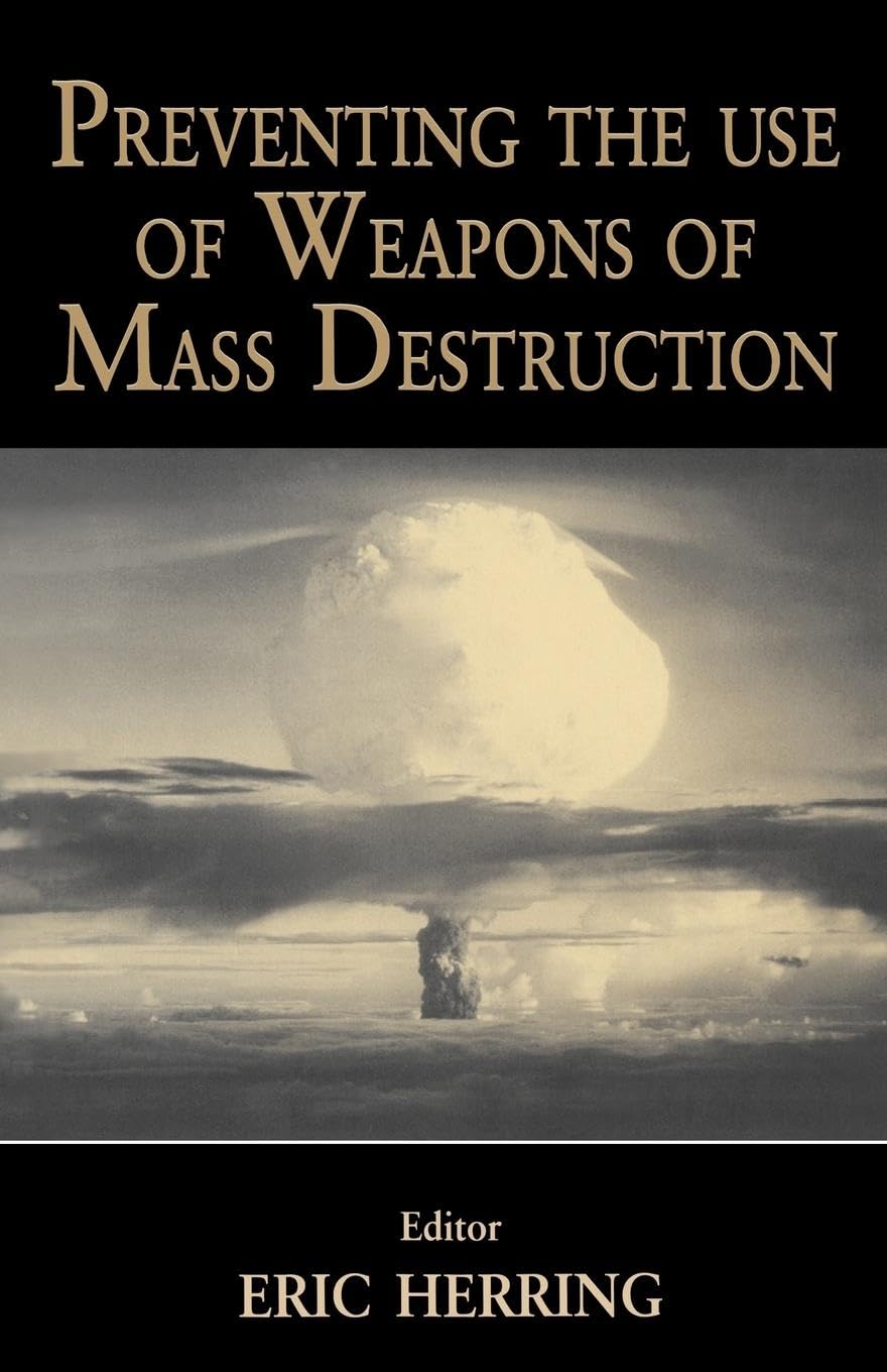 Preventing the Use of Weapons of Mass Destruction (Journal of Strategic Studies (Paperback))