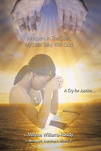 Whispers In The Dark: My Little Talks With God: A Cry for Justice . . .