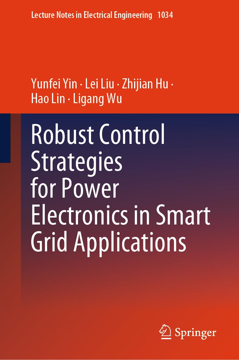 Robust Control Strategies for Power Electronics in Smart Grid Applications (Lecture Notes in Electrical Engineering, 1034, Band 1034)