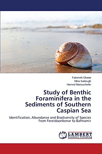 Study of Benthic Foraminifera in the Sediments of Southern Caspian Sea: Identification, Abundance and Biodiversity of Species from Fereidoonkenar to Bahnamir