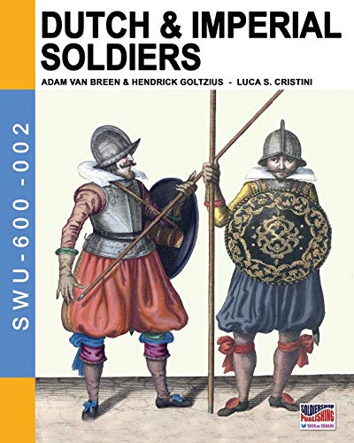Dutch & Imperial soldiers: By Adam Van Breen & Hendrick Goltzius (SWU-600, Band 2)