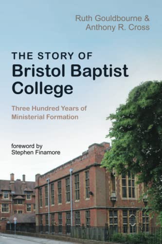 The Story of Bristol Baptist College: Three Hundred Years of Ministerial Formation