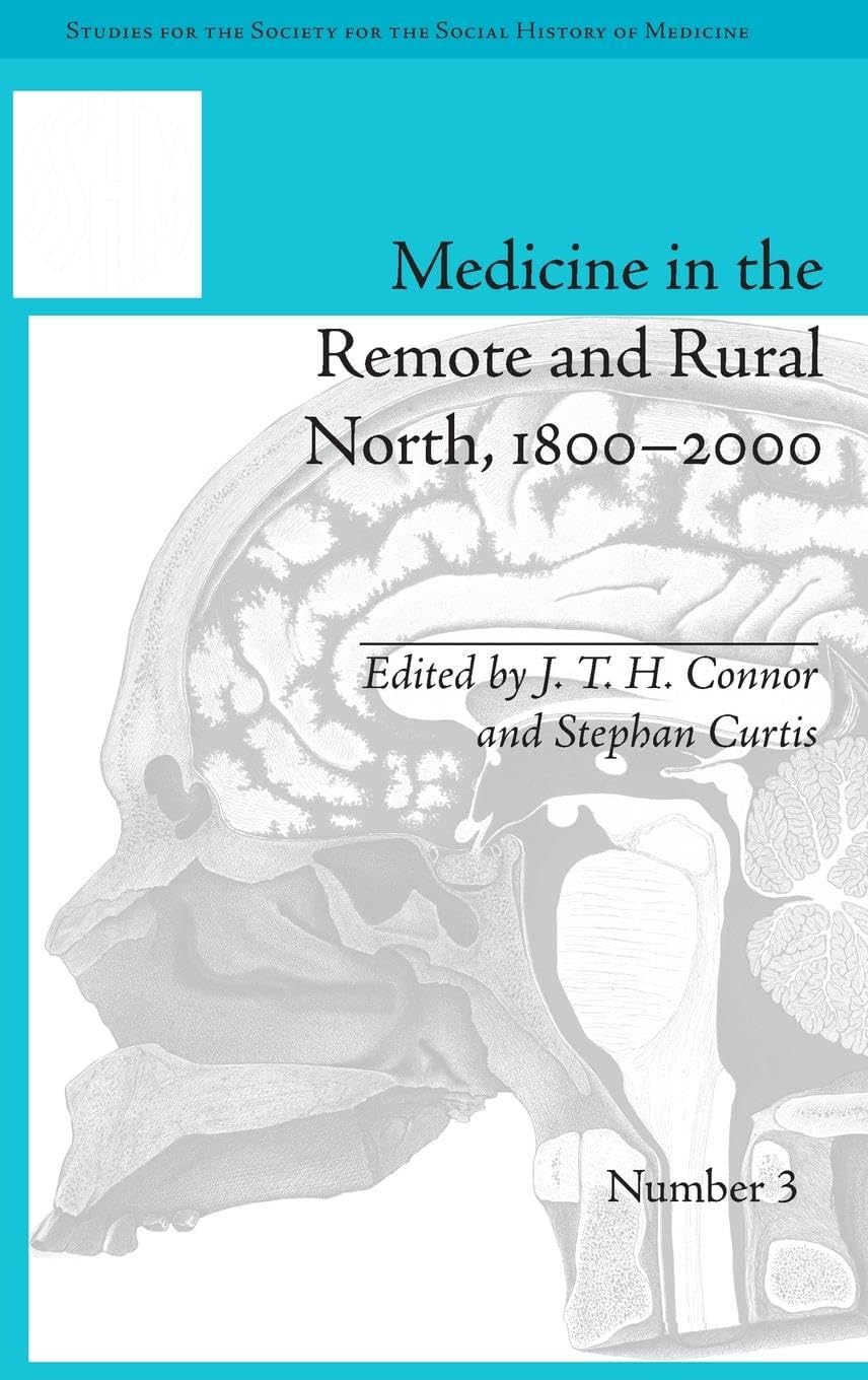 Medicine in the Remote and Rural North, 1800-2000 (Studies for the Society for the Social History of Medicine, 3, Band 3)